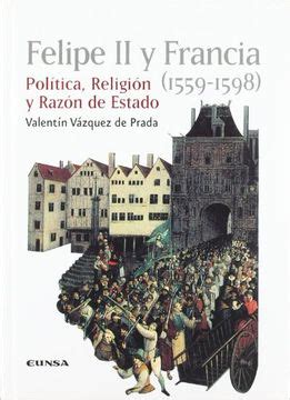 Valentín VÁZQUEZ DE PRADA, Felipe II y Francia (1559